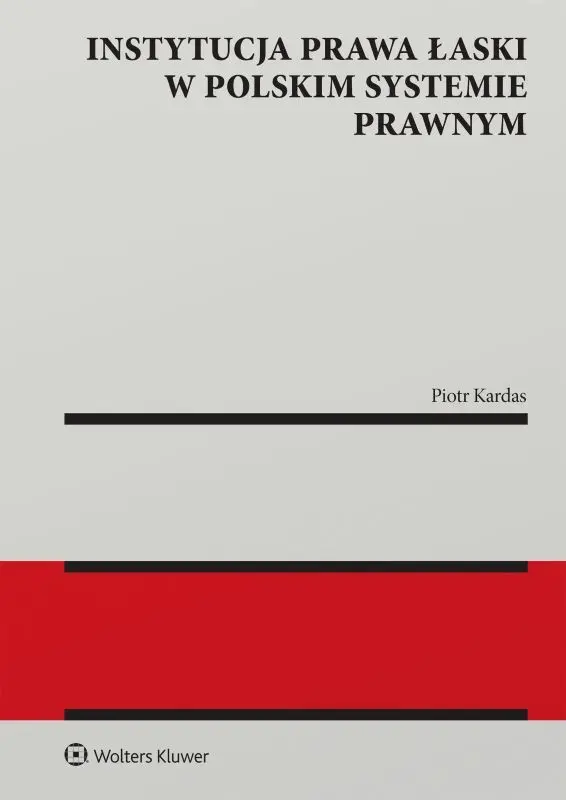 Instytucja prawa łaski w polskim systemie prawnym. Zagadnienia wybrane - Książki