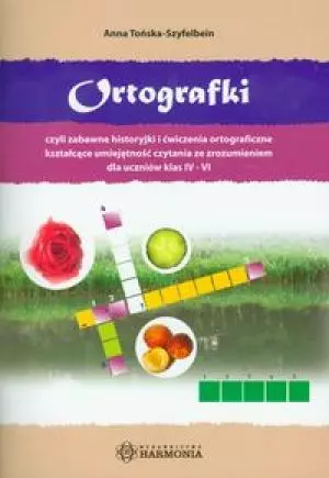 Ortografki, czyli zabawne historyjki i ćwiczenia ortograficzne kształcące umiejętność czytania ze zrozumieniem - Książki