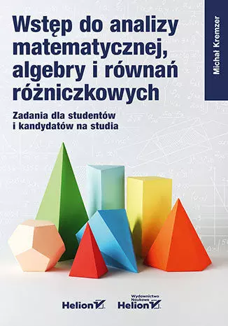 Wstęp do analizy matematycznej, algebry i równań różniczkowych. Zadania dla studentów i kandydatów na studia - Książki