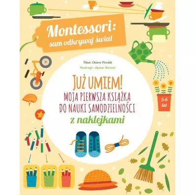 Montessori: sam odkrywaj świat. Już umiem! Moja pierwsza książka do nauki samodzielności - Książki