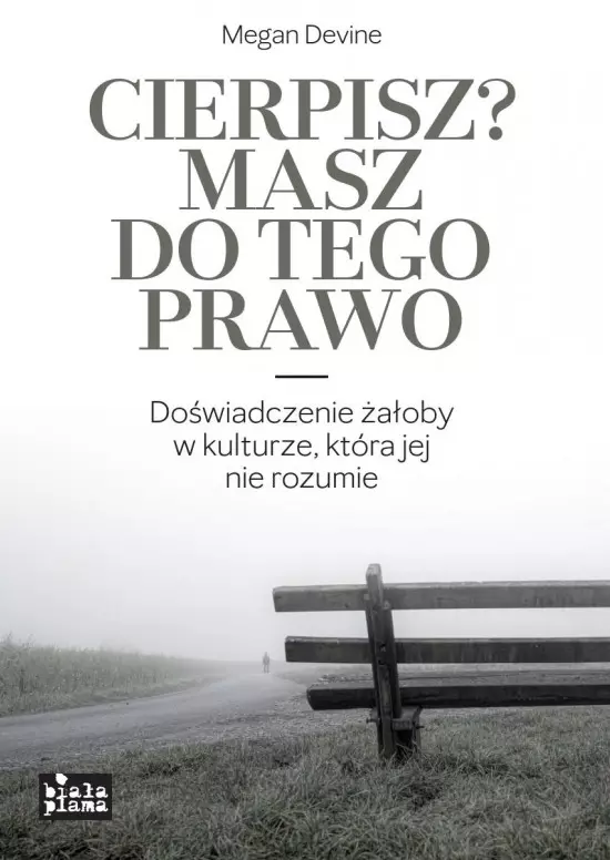 Cierpisz? Masz do tego prawo. Doświadczenie żałoby w kulturze, która jej nie rozumie - Książki