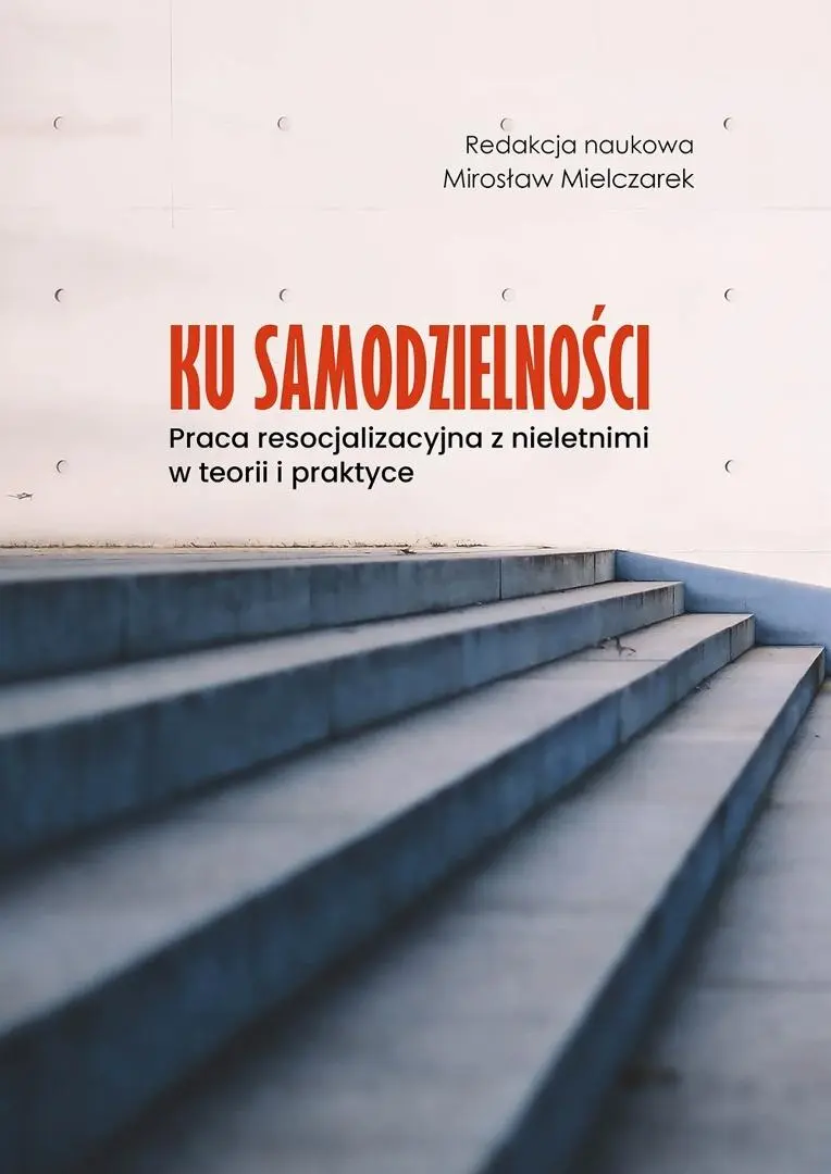Ku samodzielności. Praca resocjalizacyjna z... - Książki