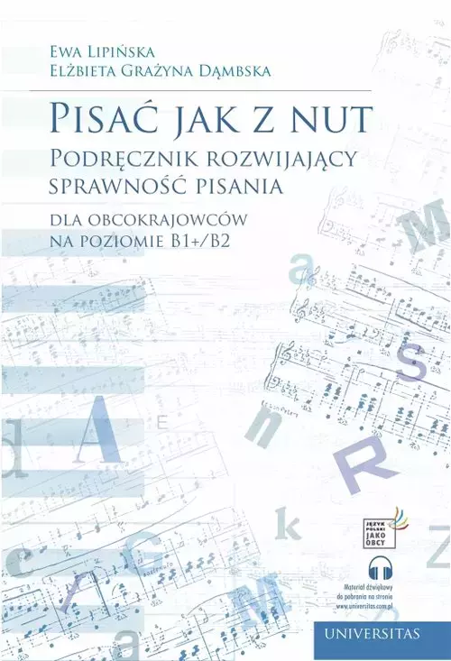 Pisać jak z nut. Podręcznik rozwijający sprawność pisania dla obcokrajowców na poziomie B1+/B2 - Książki