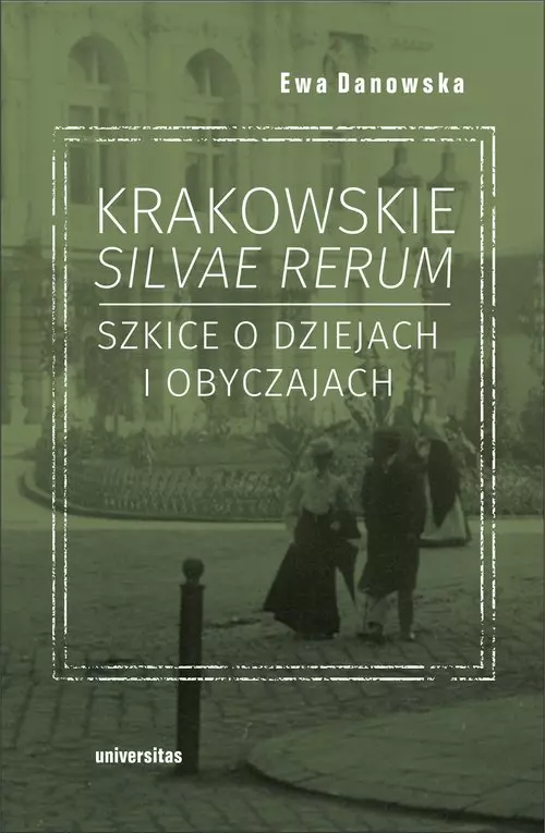 Krakowskie silvae rerum. Szkice o dziejach i obyczajach - Książki