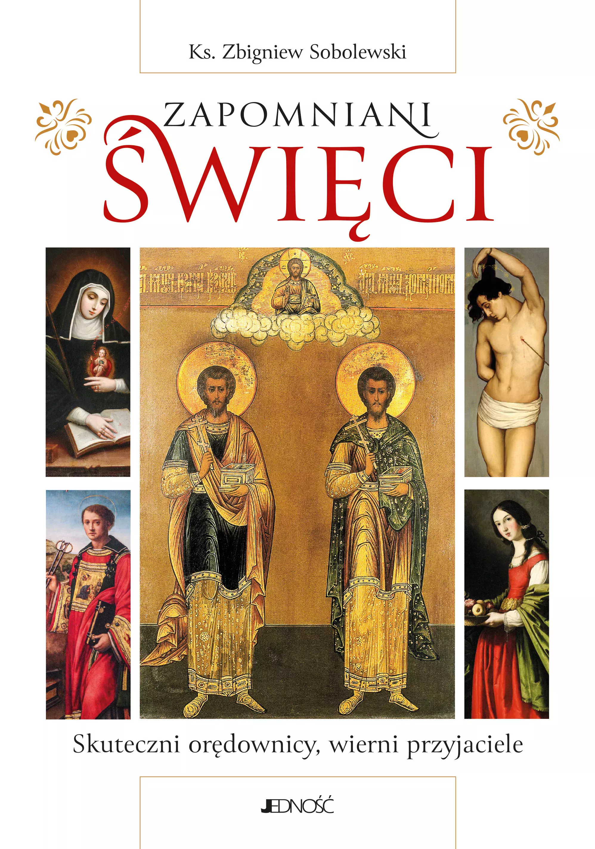 Zapomniani święci. Skuteczni orędownicy, wierni przyjaciele - Książki