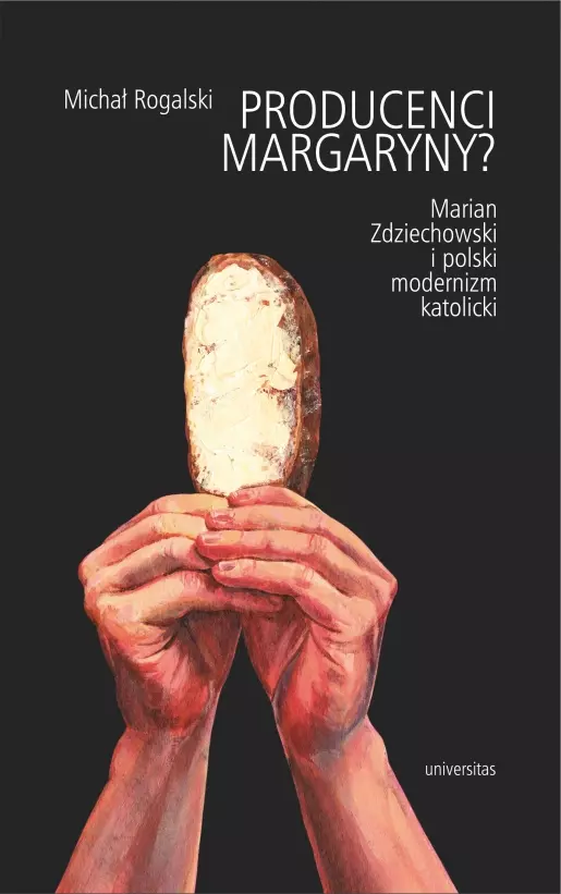 Producenci margaryny? Marian Zdziechowski i polski modernizm katolicki - Książki
