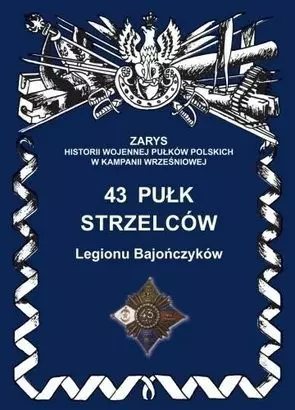 43 Pułk Strzelców Legionu Bajończyków Zarys Historii Wojennej Pułków Polskich w Kampanii Wrześniowej - Książki