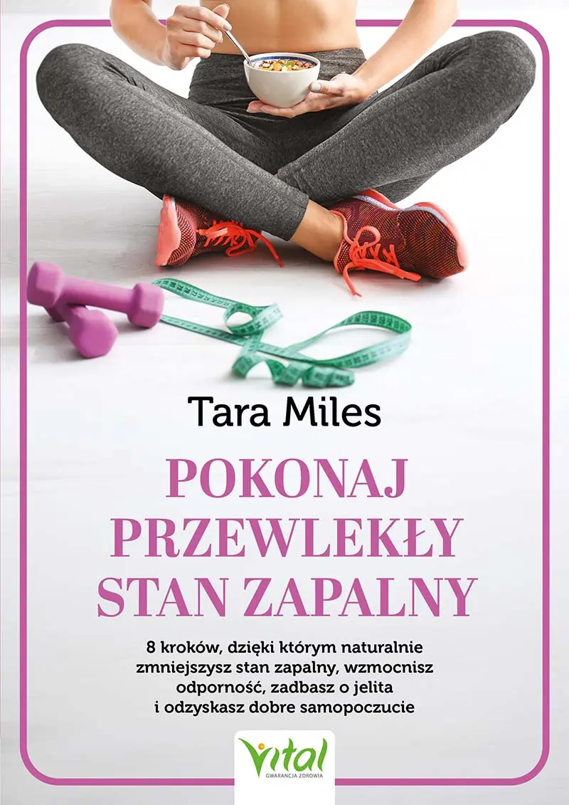 Pokonaj przewlekły stan zapalny. 8 kroków, dzięki którym naturalnie zmniejszysz stan zapalny, wzmocnisz odporność, zadbasz o jelita i odzyskasz dobre samopoczucie - Książki