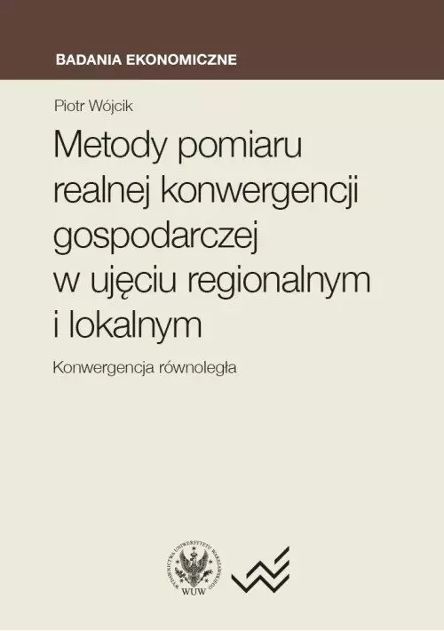 Metody pomiaru realnej konwergencji gospodarczej w ujęciu regionalnym i lokalnym. Konwergencja równoległa - Książki