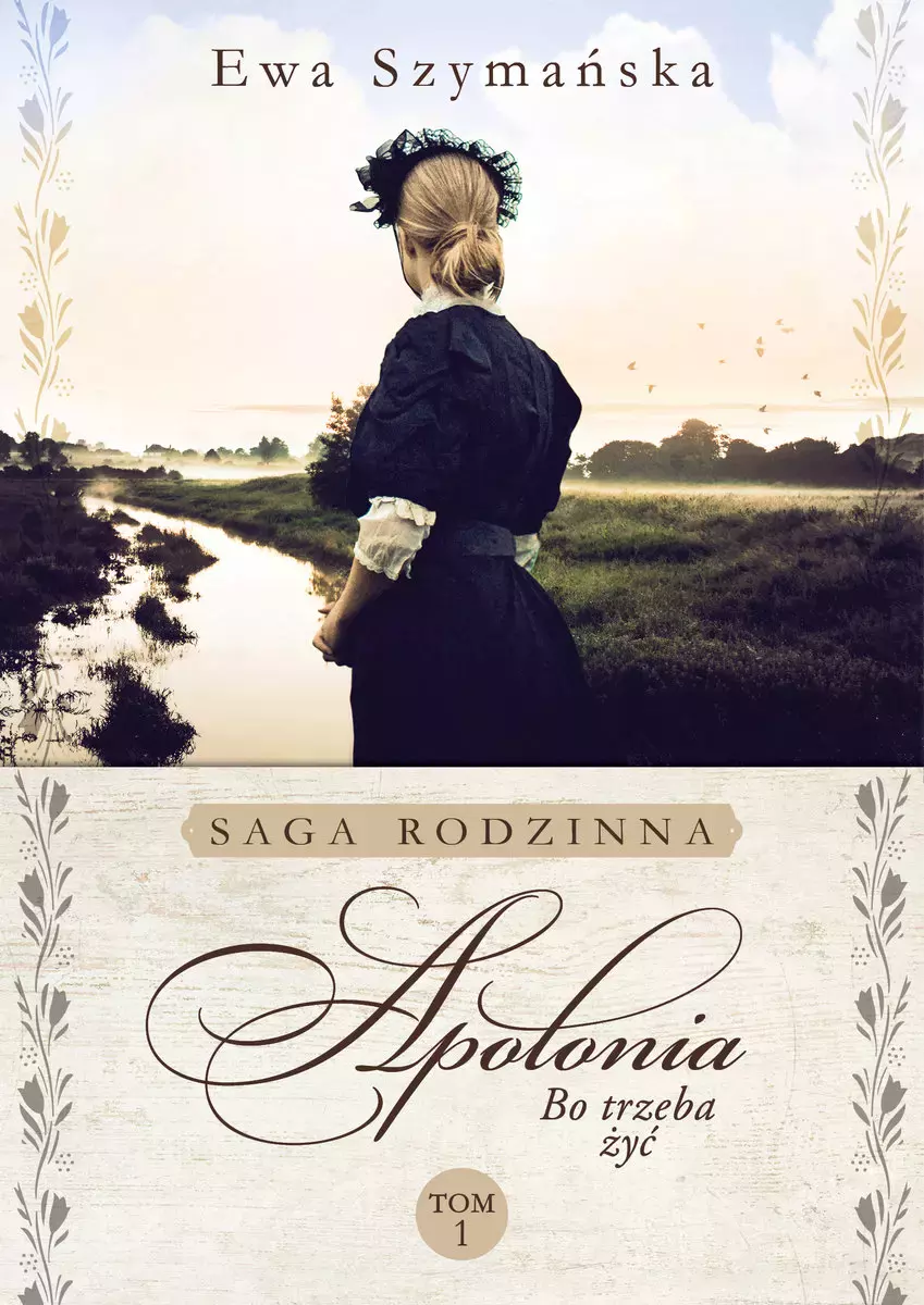 Saga rodzinna. Bo trzeba żyć. Tom 1. Apolonia - Książki