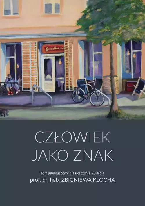 Człowiek jako znak Tom jubileuszowy dla uczczenia 70-lecia prof. dr. hab. Zbigniewa Klocha - Książki