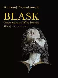 Blask. Ołtarz Mariacki Wita Stwosza / Shine. St. Mary's Altar by Veit Stoss - Książki