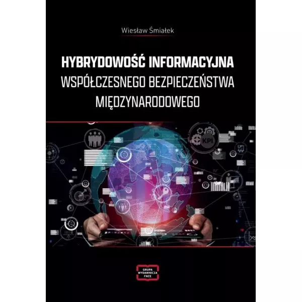 Hybrydowość informacyjna współczesnego bezpieczeństwa międzynarodowego - Książki