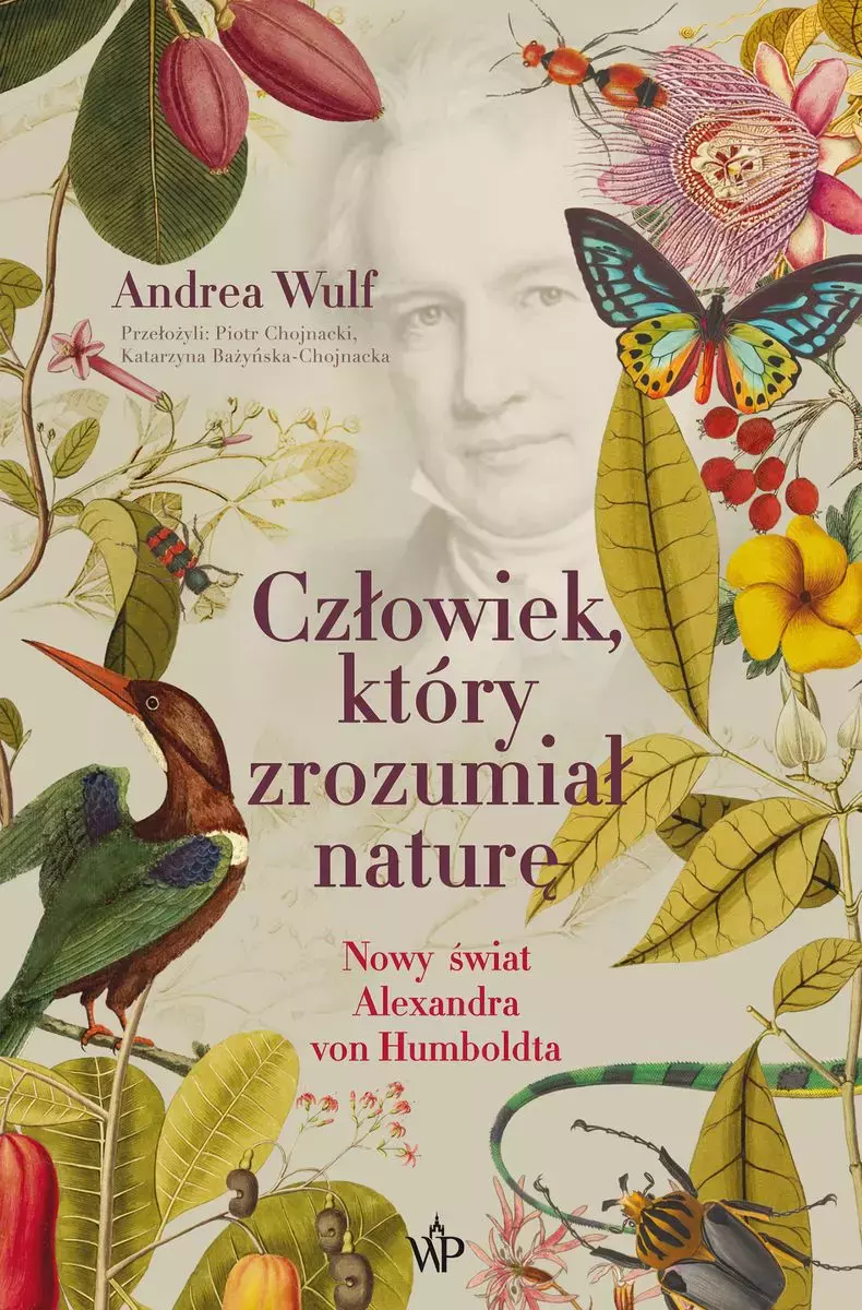 Człowiek, który zrozumiał naturę. Nowy świat Aleksandra von Humboldta - Książki