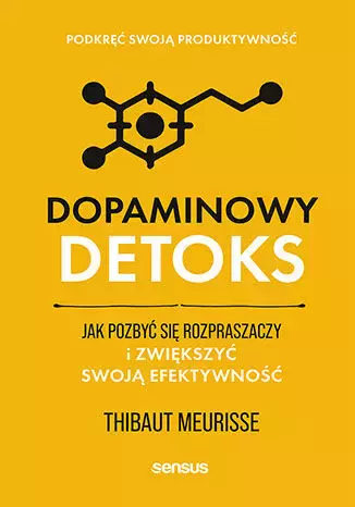 Dopaminowy detoks. Jak pozbyć się rozpraszaczy i zwiększyć swoją efektywność - Książki