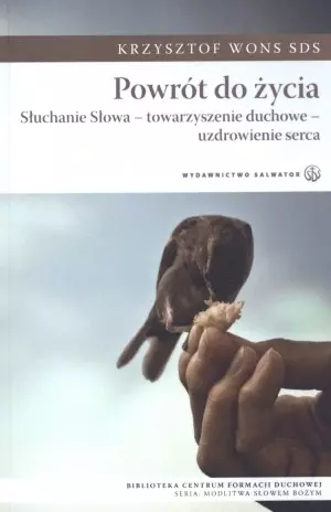 Powrót do życia. Słuchanie Słowa - towarzyszenie duchowe - uzdrowienie serca - Książki