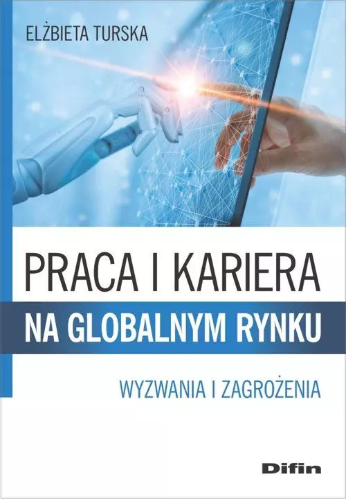 Praca i kariera na globalnym rynku. Wyzwania i zagrożenia - Książki