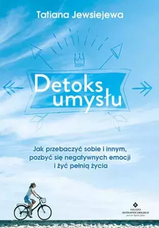 Detoks umysłu. Jak przebaczyć sobie i innym pozbyć się negatywnych emocji i żyć pełnią życia - Książki