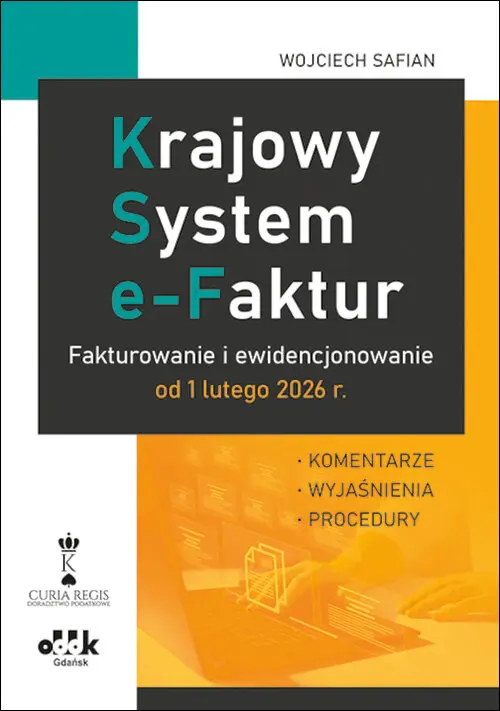 Krajowy System e-Faktur. Fakturowanie i ewidencjonowanie od 1 lutego 2026 r. - komentarze, wyjaśnien - Książki