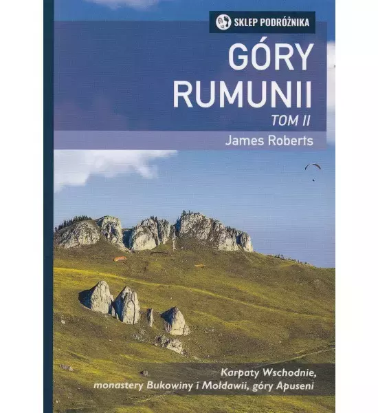 Góry Rumunii. Tom II. Karpaty Wschodnie, monastery Bukowiny i Mołdawii, góry Apuseni - Książki