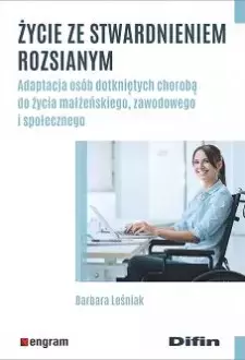 Życie ze stwardnieniem rozsianym. Adaptacja osób dotkniętych chorobą do życia małżeńskiego, zawodowego i społecznego - Książki