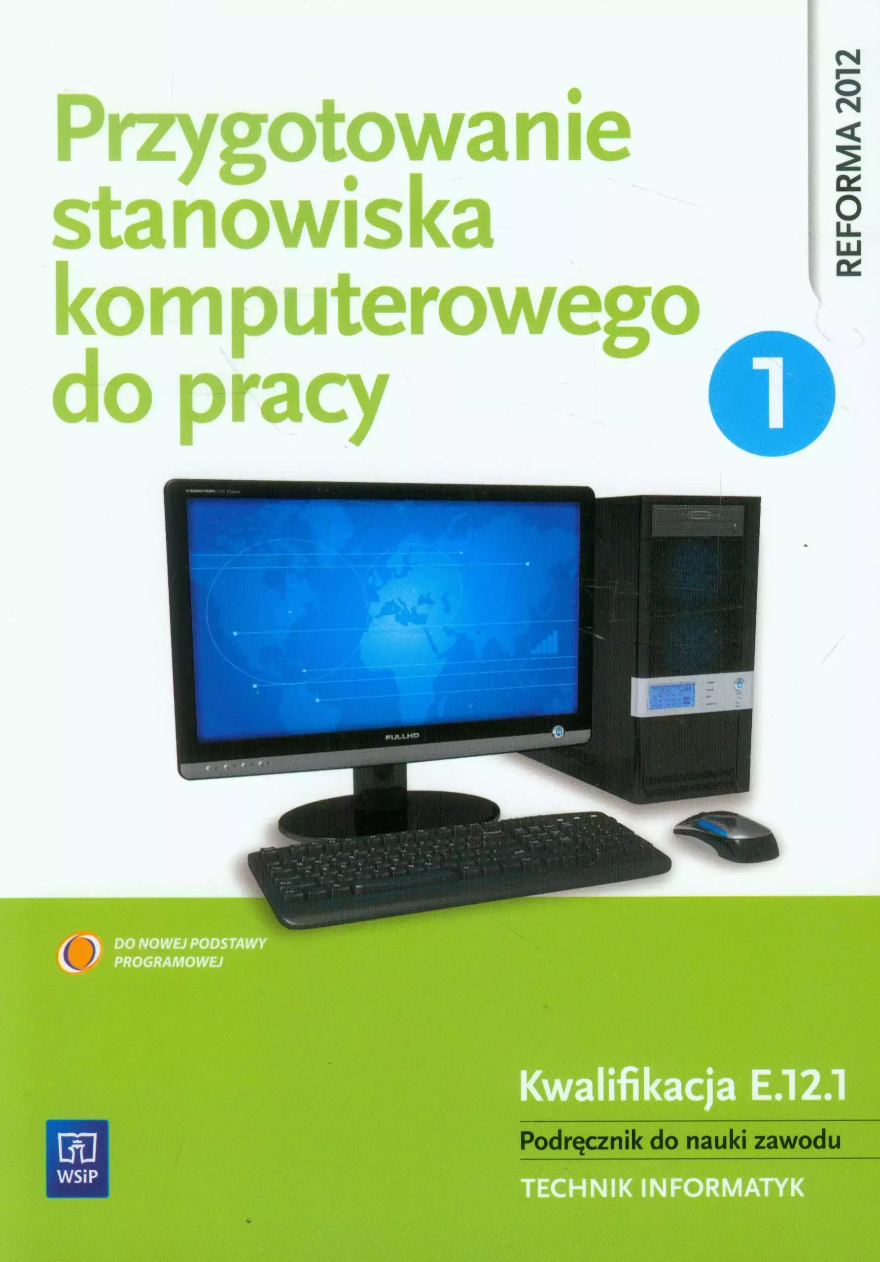 Przygotowanie stanowiska komputerowego do pracy. Kwalifikacja E.12.1. Podręcznik do nauki zawodu. Technik informatyk. Część 1, wydanie 4 - Książki