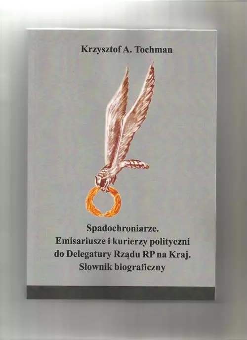 Spadochroniarze. Emisariusze i kurierzy polityczni do Delegatury Rządu RP na Kraj. Słownik biograficzny - Książki