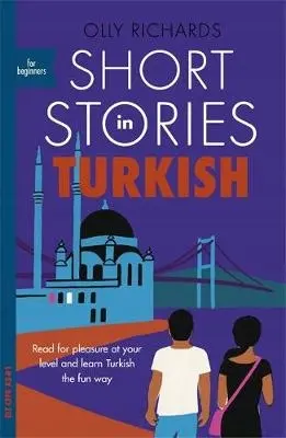 Short Stories in Turkish for Beginners: Read for pleasure at your level, expand your vocabulary and learn Turkish the fun way! (2019) - Książki