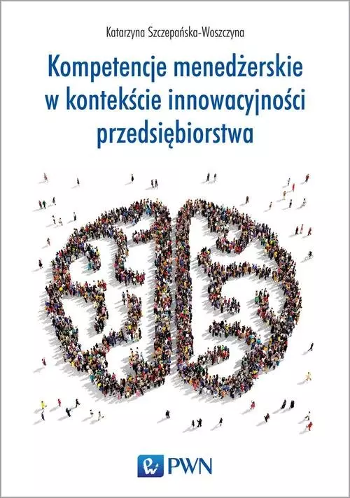 Kompetencje menedżerskie w kontekście innowacyjności przedsiębiorstwa - Książki