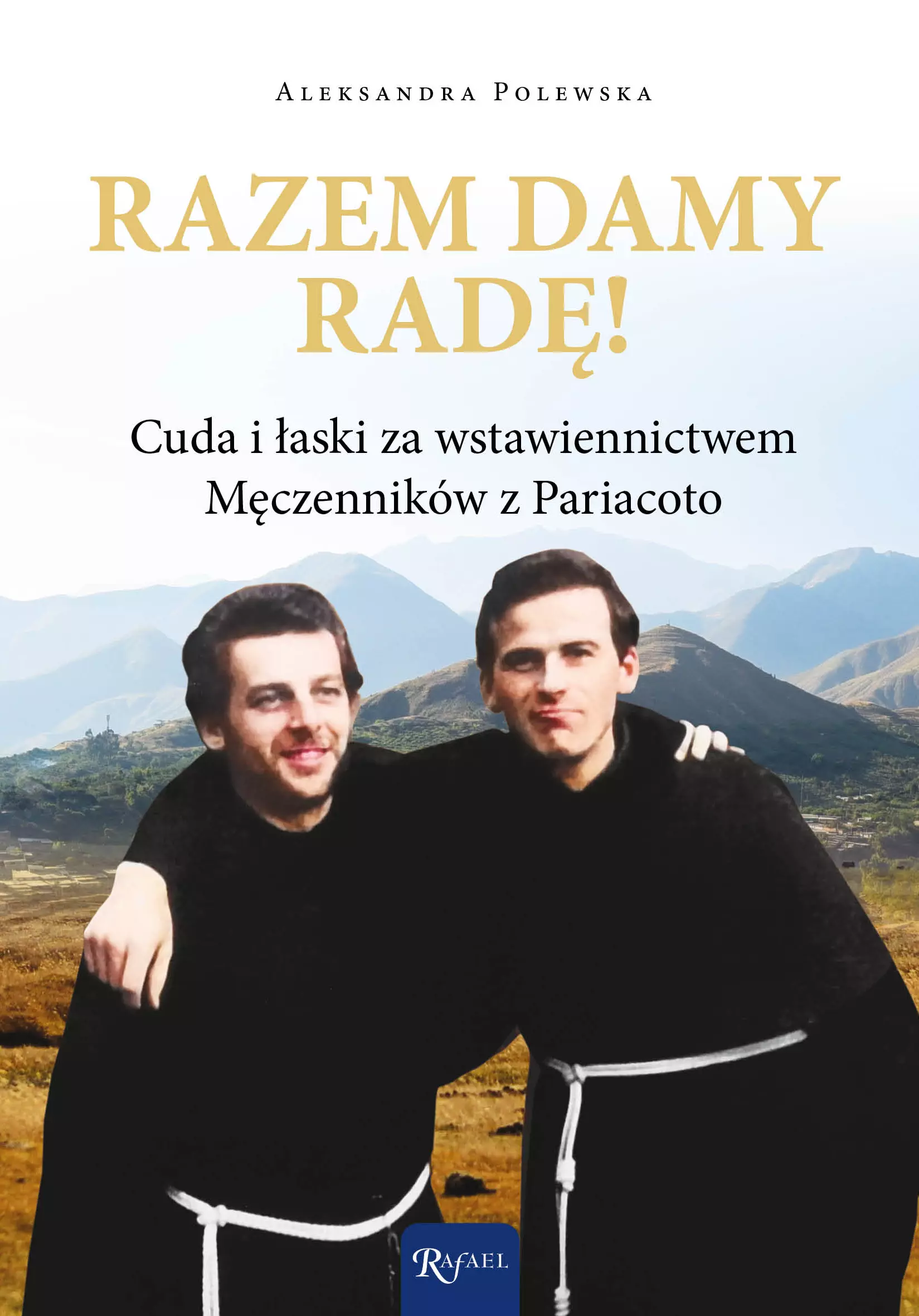 Razem damy radę. Cuda i łaski za wstawiennictwem Męczenników z Pariacoto - Książki