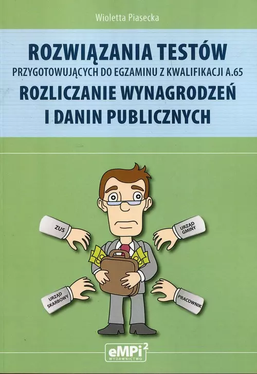 Rozwiązania testów przygotowujących do egzaminu z kwalifikacji A.65. Rozliczanie wynagrodzeń i danin publicznych - Książki