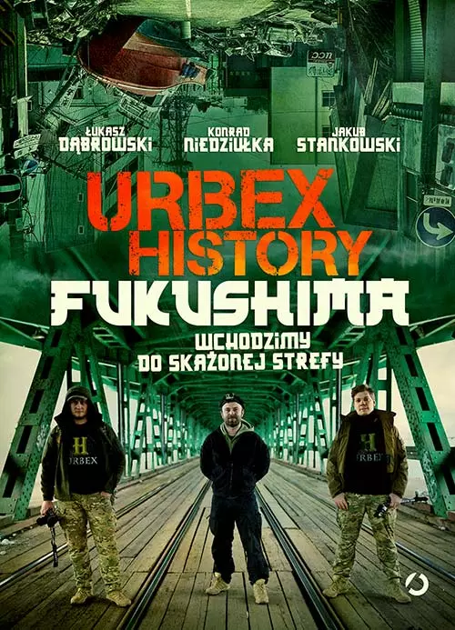 Urbex History. Fukushima. Wchodzimy do skażonej strefy - Książki