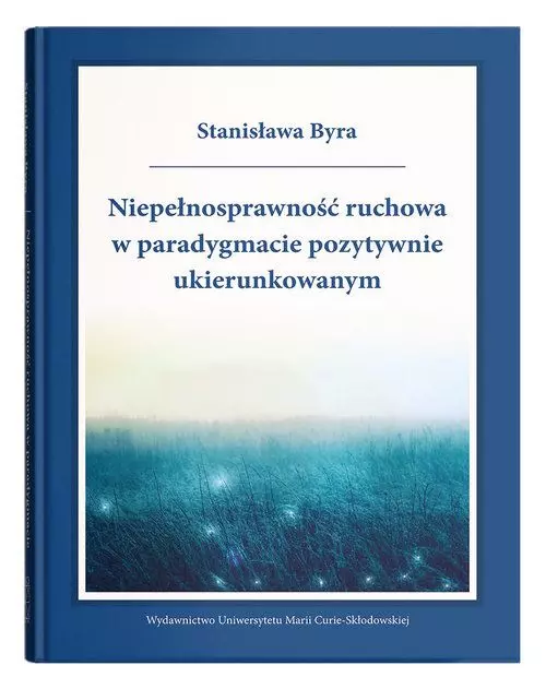 Niepełnosprawność ruchowa w paradygmacie pozytywnie ukierunkowanym - Książki