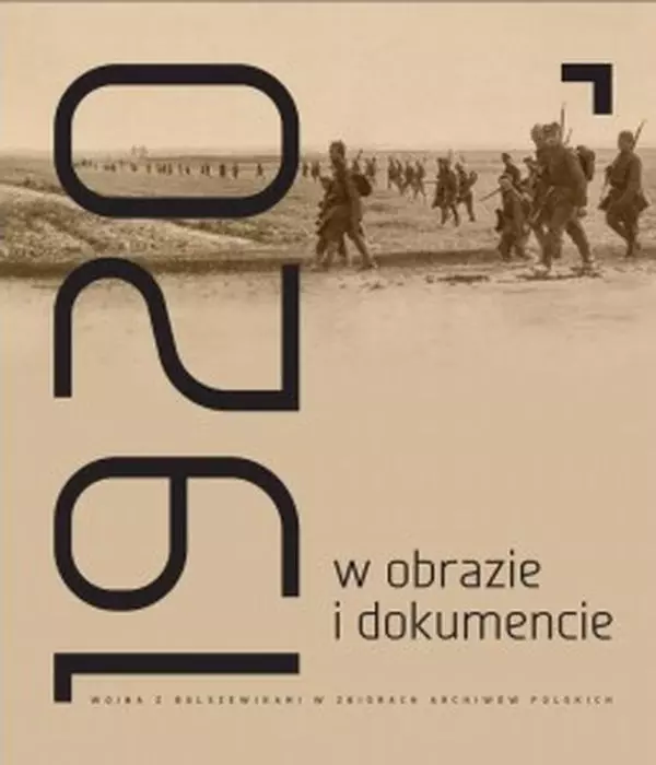 Rok 1920 w obrazie i dokumencie Wojna z bolszewikami w zbiorach archiwów polskich - Książki