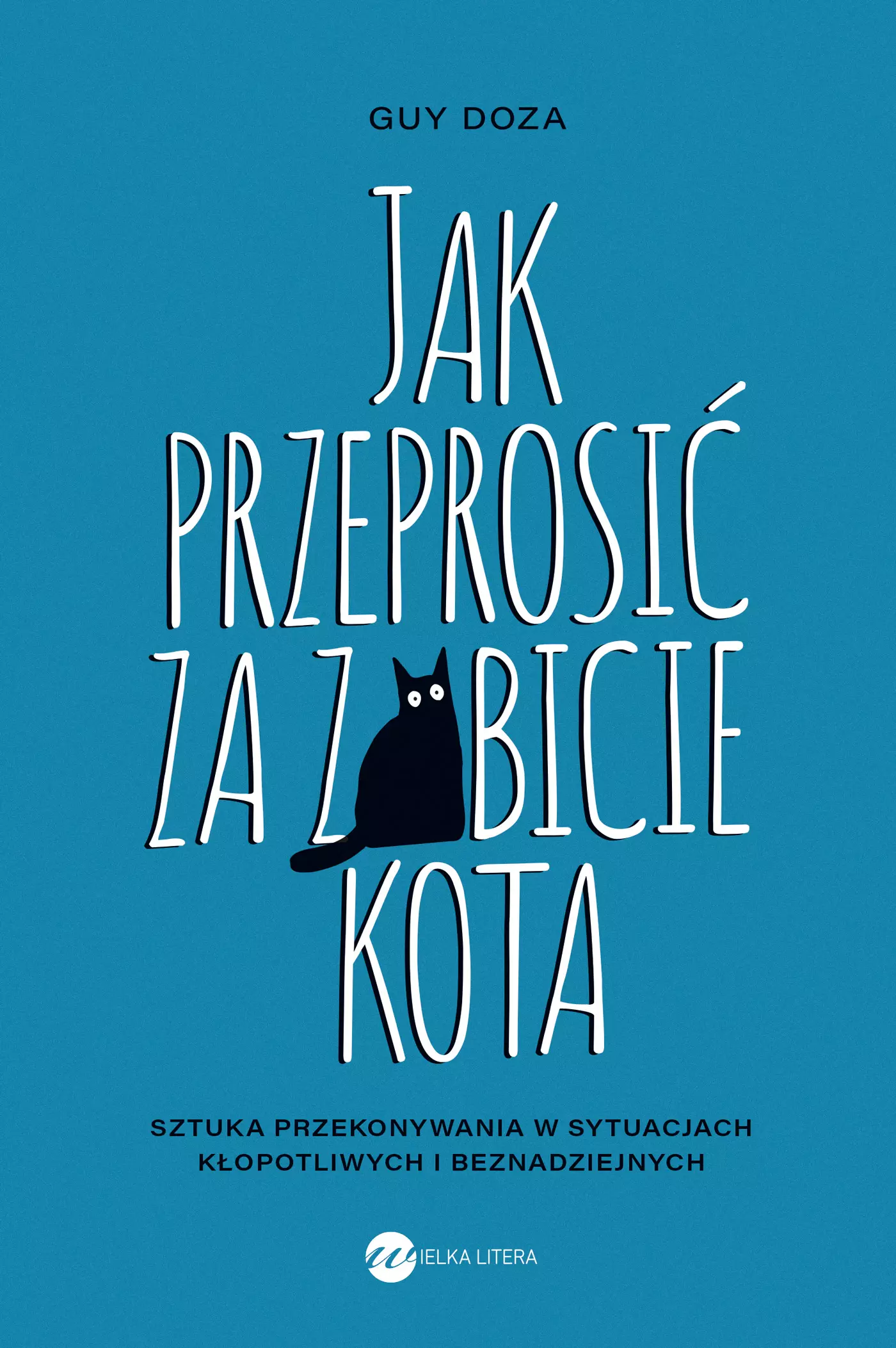 Jak przeprosić za zabicie kota. Sztuka przekonywania w sytuacjach kłopotliwych i beznadziejnych - Książki