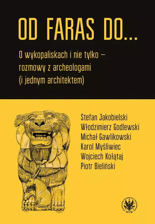 Od Faras do... O wykopaliskach i nie tylko - rozmowy z archeologami (i jednym architektem) - Książki