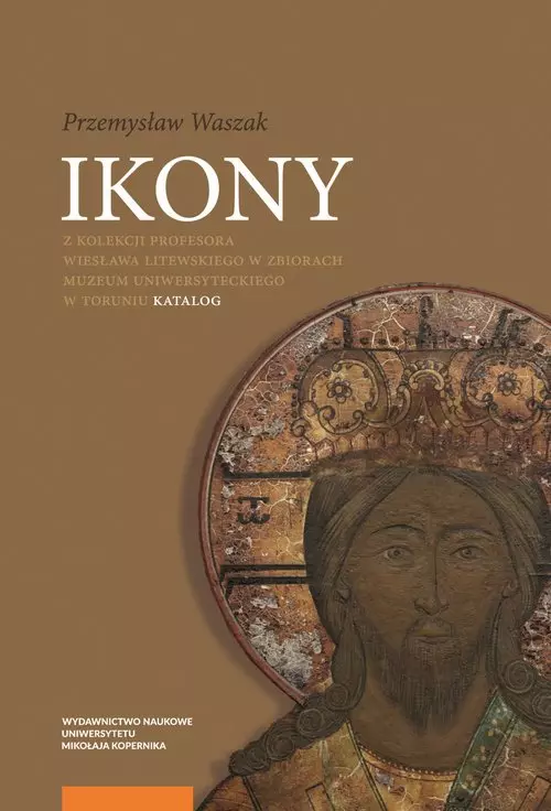 Ikony z kolekcji Profesora Wiesława Litewskiego w zbiorach Muzeum Uniwersyteckiego w Toruniu - Książki
