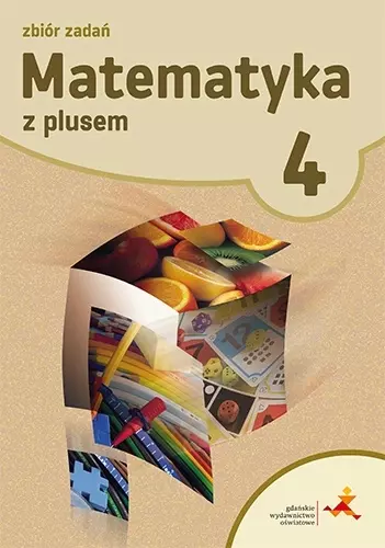 Matematyka z plusem. Zbiór zadań do szkoły podstawowej. Klasa 4 - Książki