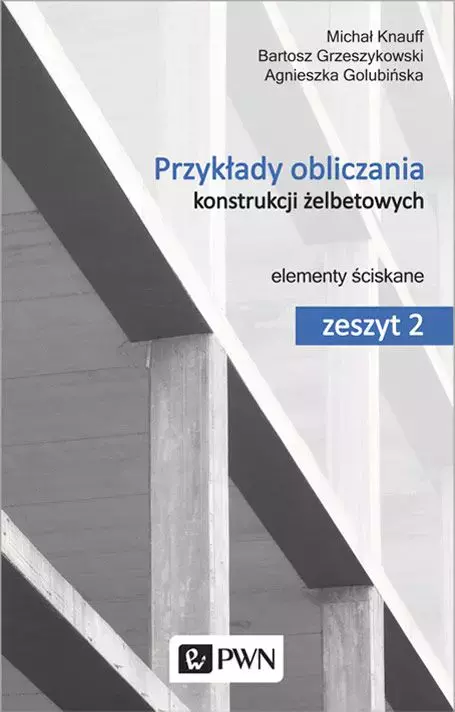 Przykłady obliczania konstrukcji żelbetowych. Elementy ściskane. Zeszyt 2 - Książki