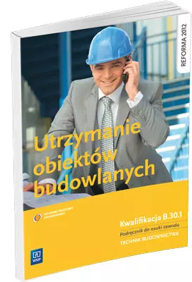 Utrzymanie obiektów budowlanych. Kwalifikacja B.33.4. Podręcznik do nauki zawodu technik budownictwa, wydanie 2 - Książki