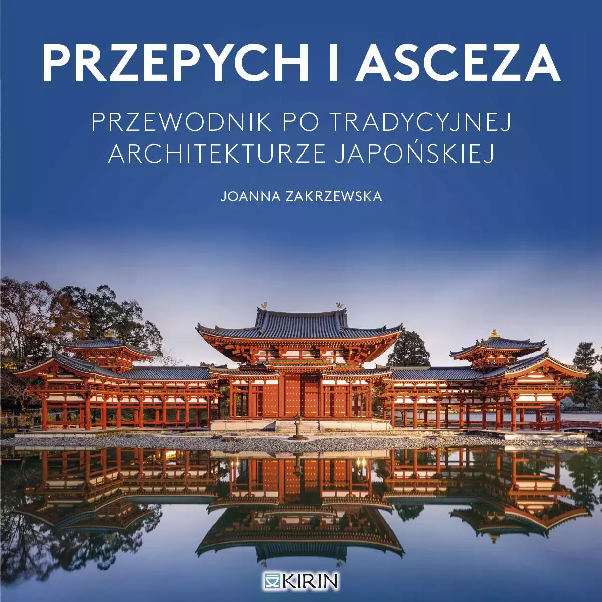Przepych i asceza. Przewodnik po tradycyjnej architekturze japońskiej - Książki