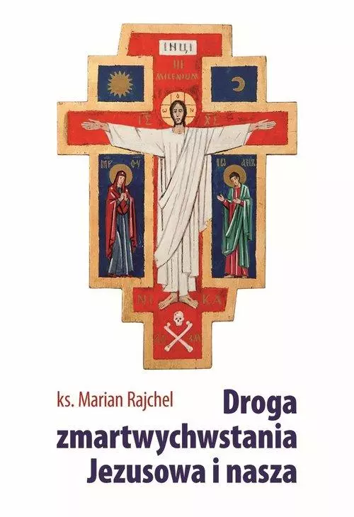 Droga zmartwychwstania Jezusowa i nasza - Książki