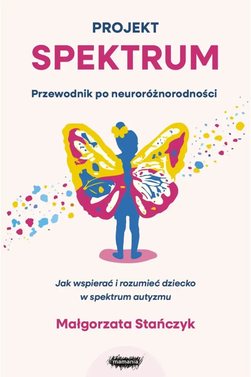 Projekt spektrum. Jak wspierać i rozumieć dziecko w spektrum autyzmu - Książki