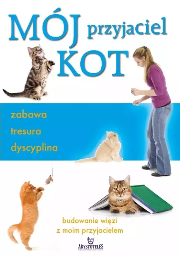Mój przyjaciel kot. Zabawa, tresura, dyscyplina - Książki