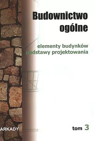 Budownictwo ogólne. Tom 3. Elementy budynków. Podstawy projektowania - Książki