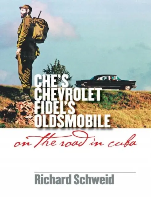 Ches Chevrolet, Fidels Oldsmobile: On the Road in Cuba - Książki