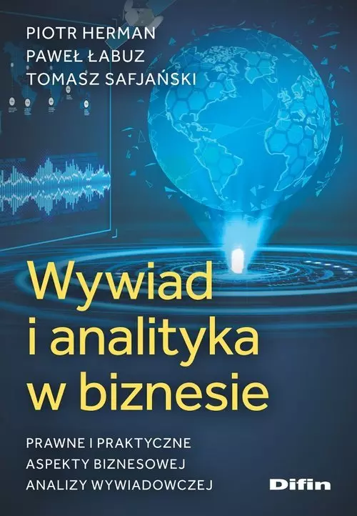 Wywiad i analityka w biznesie. Prawne i praktyczne aspekty biznesowej analizy wywiadowczej - Książki