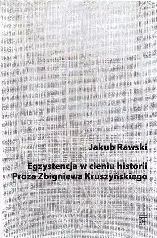 Egzystencja w cieniu historii. Proza Zbigniewa Kruszyńskiego - Książki