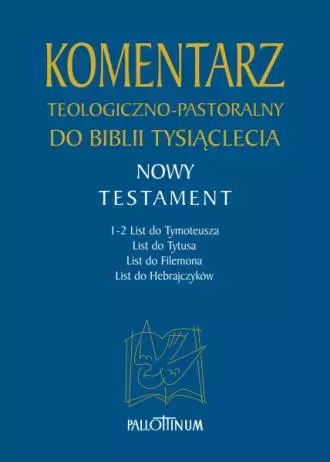 Komentarz teologiczno-pastoralny do Biblii Tysiąclecia. Tom 4. Nowy Testament. 1-2 List do Tymoteusza. List do Tytusa. List do Filemona. List do Hebrajczyków - Książki