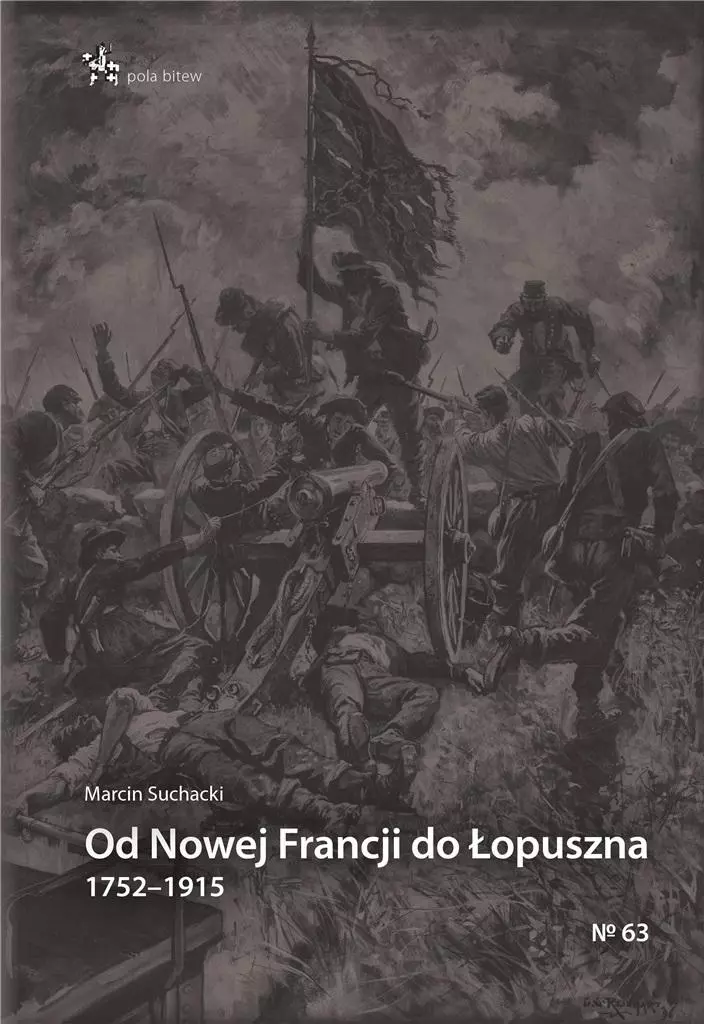 Pola bitew. Od Nowej Francji do Łopuszna 1752-1915 - Książki
